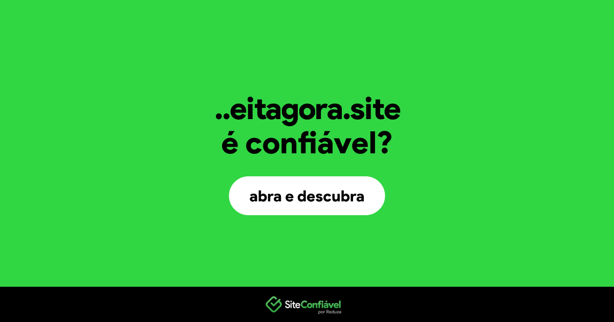 O site ..eitagora.site é confiável?