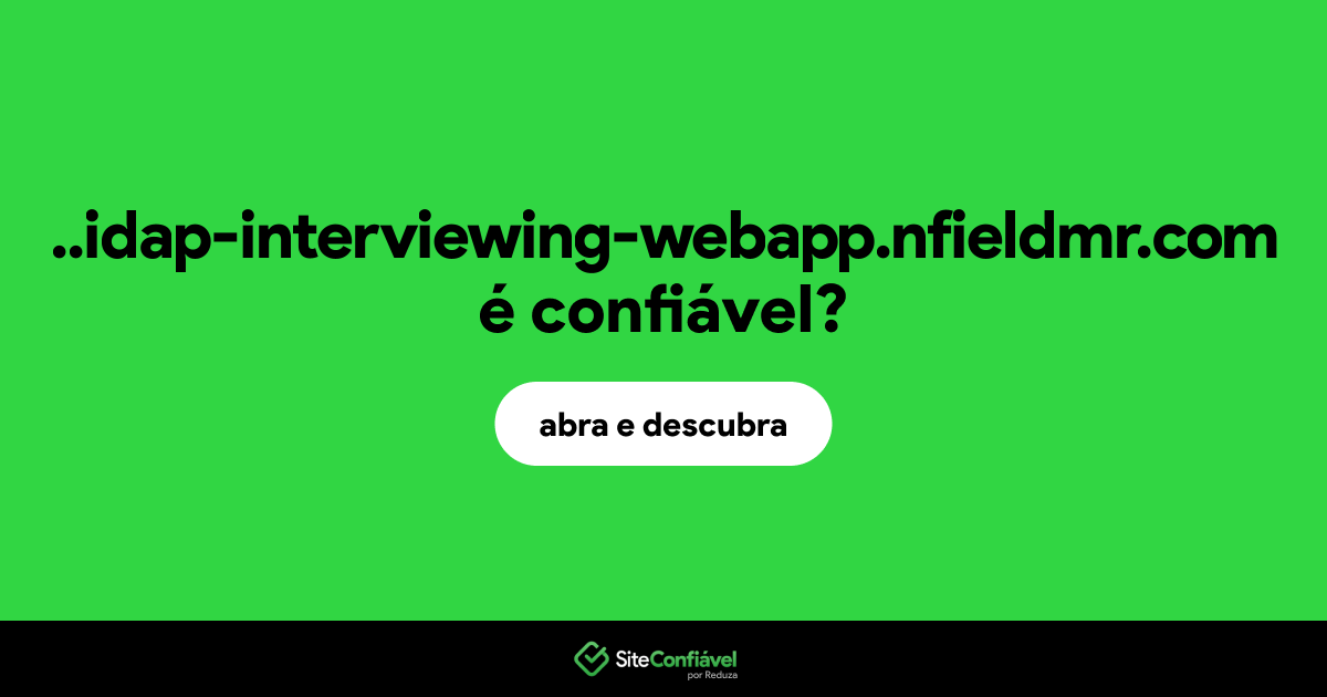 O site ..idap-interviewing-webapp.nfieldmr.com é confiável?