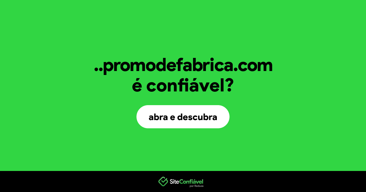 O site ..promodefabrica.com é confiável?