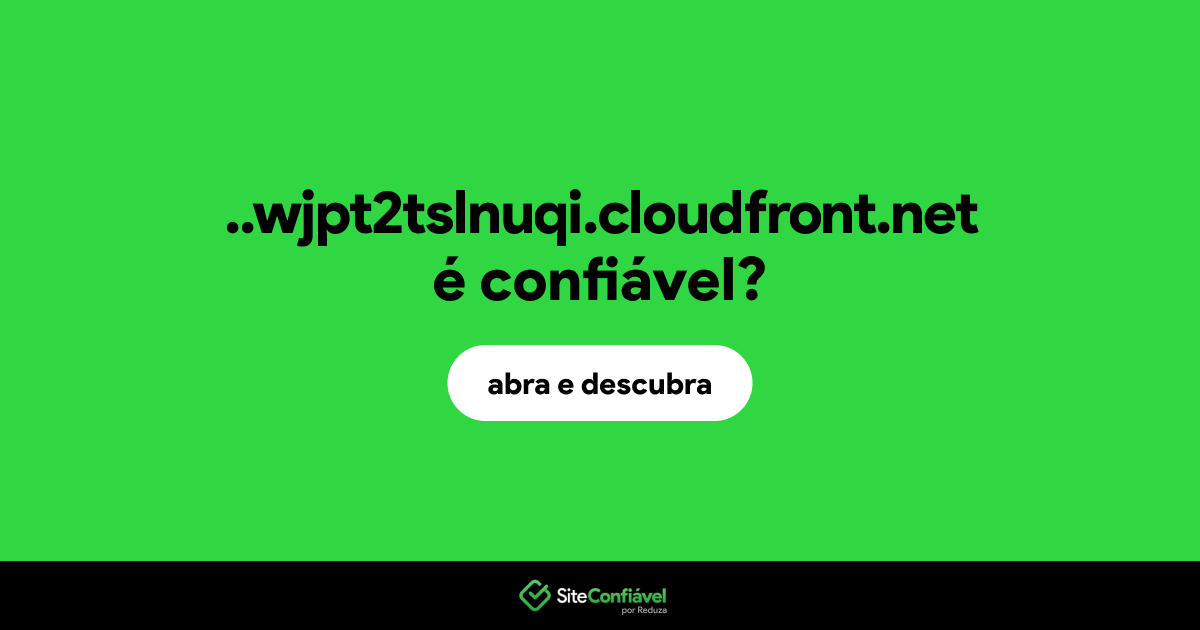 O site ..wjpt2tslnuqi.cloudfront.net é confiável?