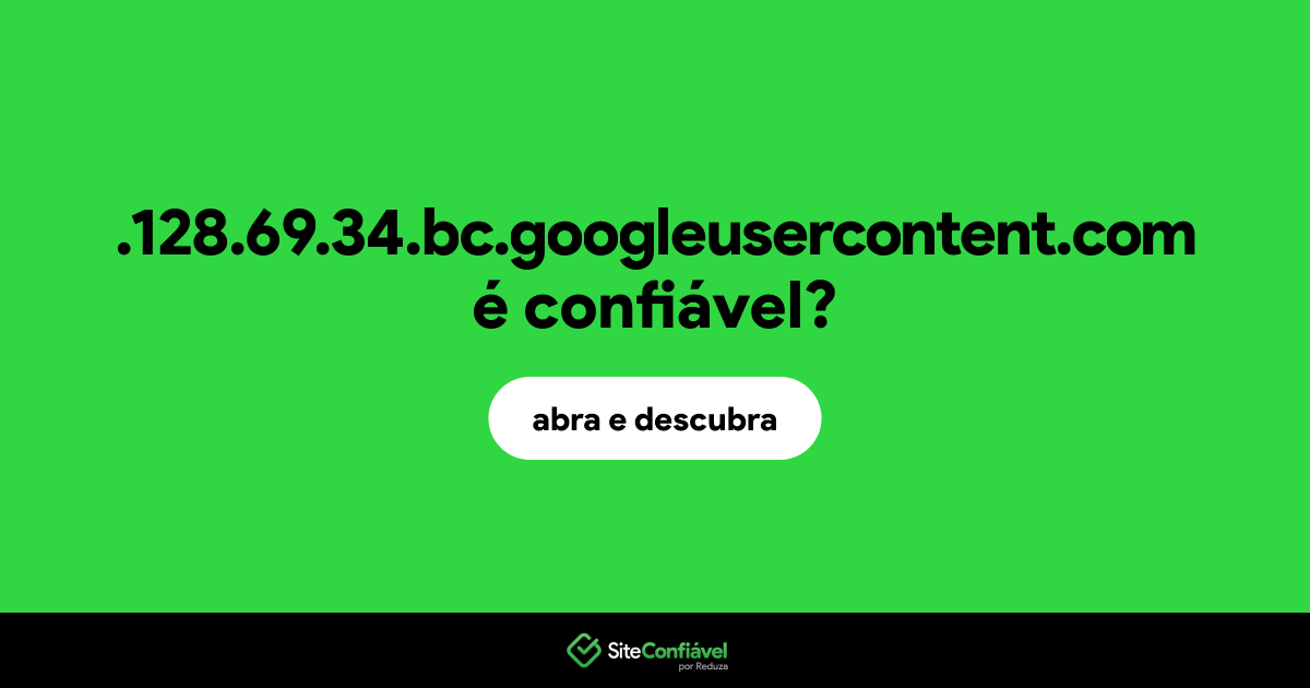 O site .128.69.34.bc.googleusercontent.com é confiável?