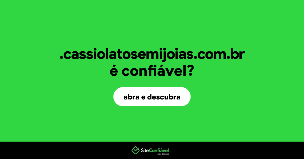 O site .cassiolatosemijoias.com.br é confiável?