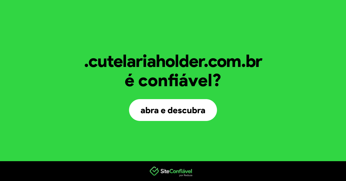 O site .cutelariaholder.com.br é confiável?