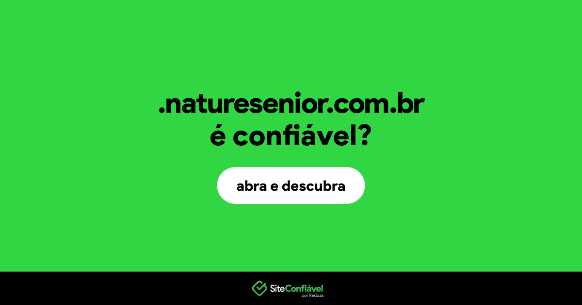 O site .naturesenior.com.br é confiável?