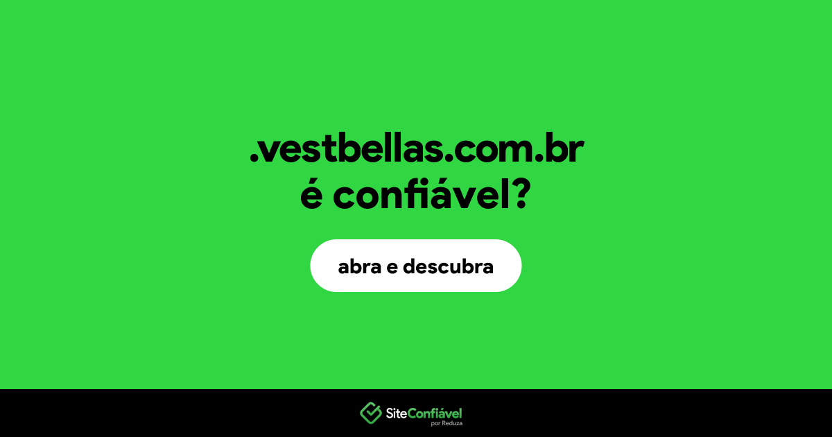 O site .vestbellas.com.br é confiável?