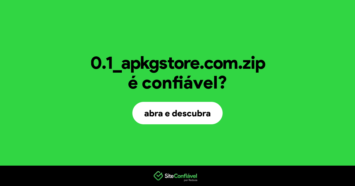 O site 0.1_apkgstore.com.zip é confiável?
