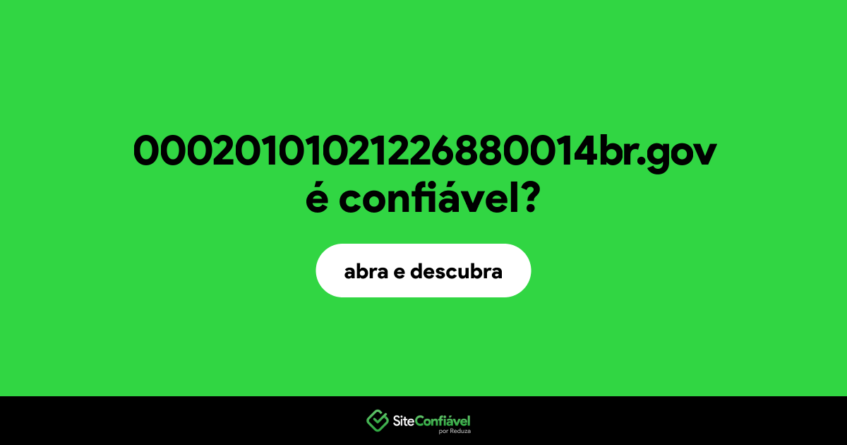 O site 00020101021226880014br.gov é confiável?