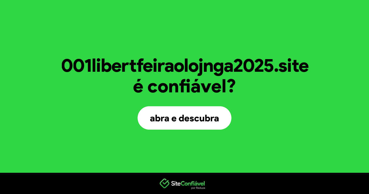 O site 001libertfeiraolojnga2025.site é confiável?