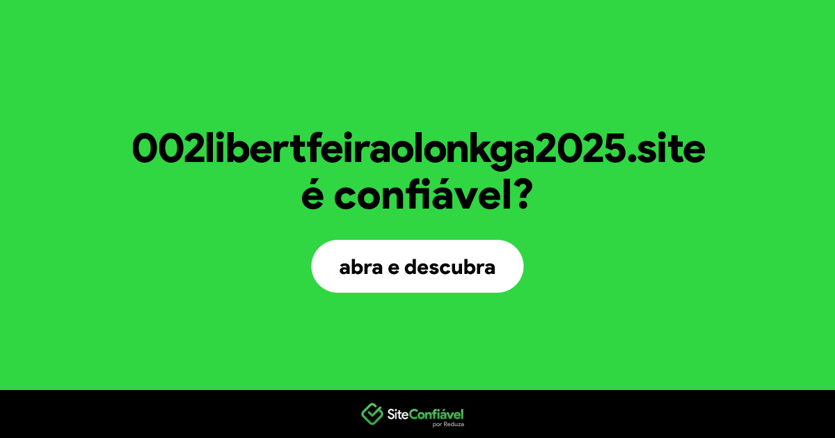 O site 002libertfeiraolonkga2025.site é confiável?