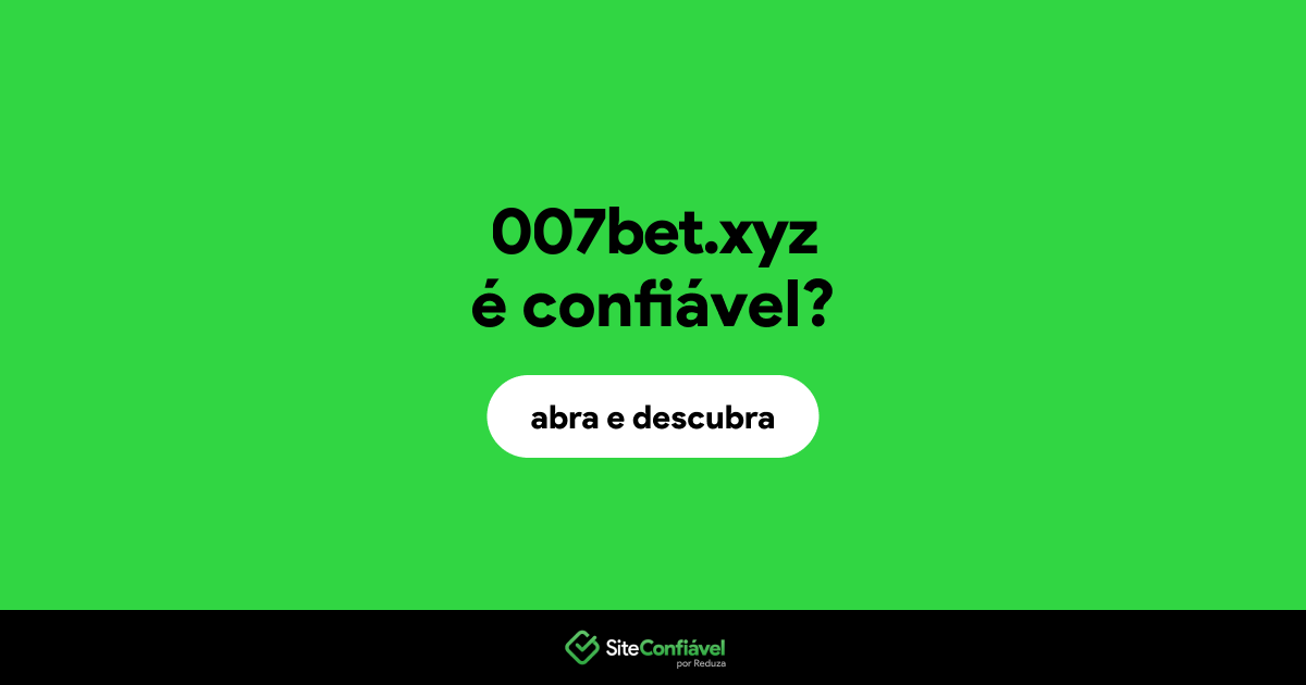 O site 007bet.xyz é confiável?