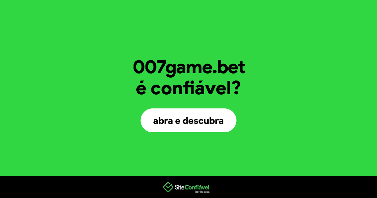 O site 007game.bet é confiável?
