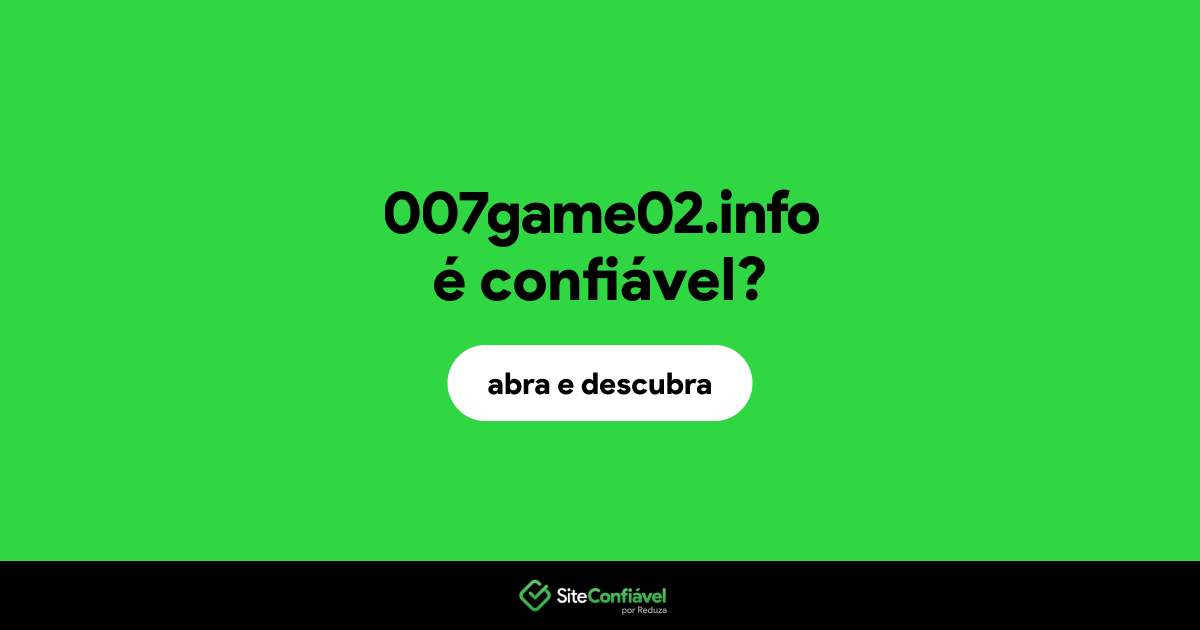 O site 007game02.info é confiável?