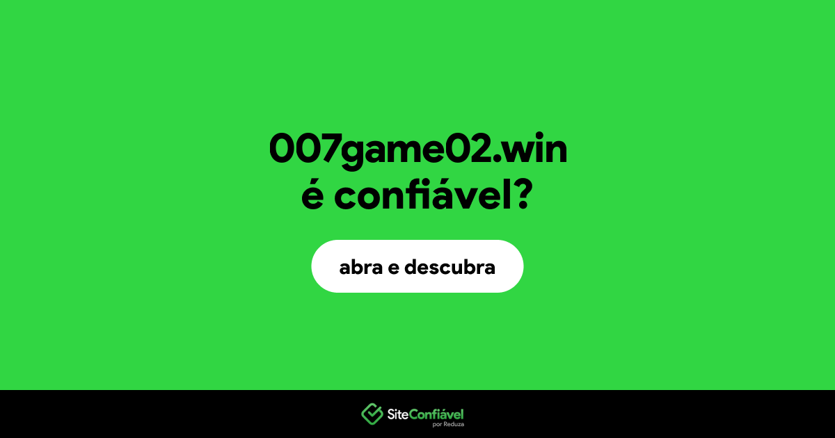 O site 007game02.win é confiável?