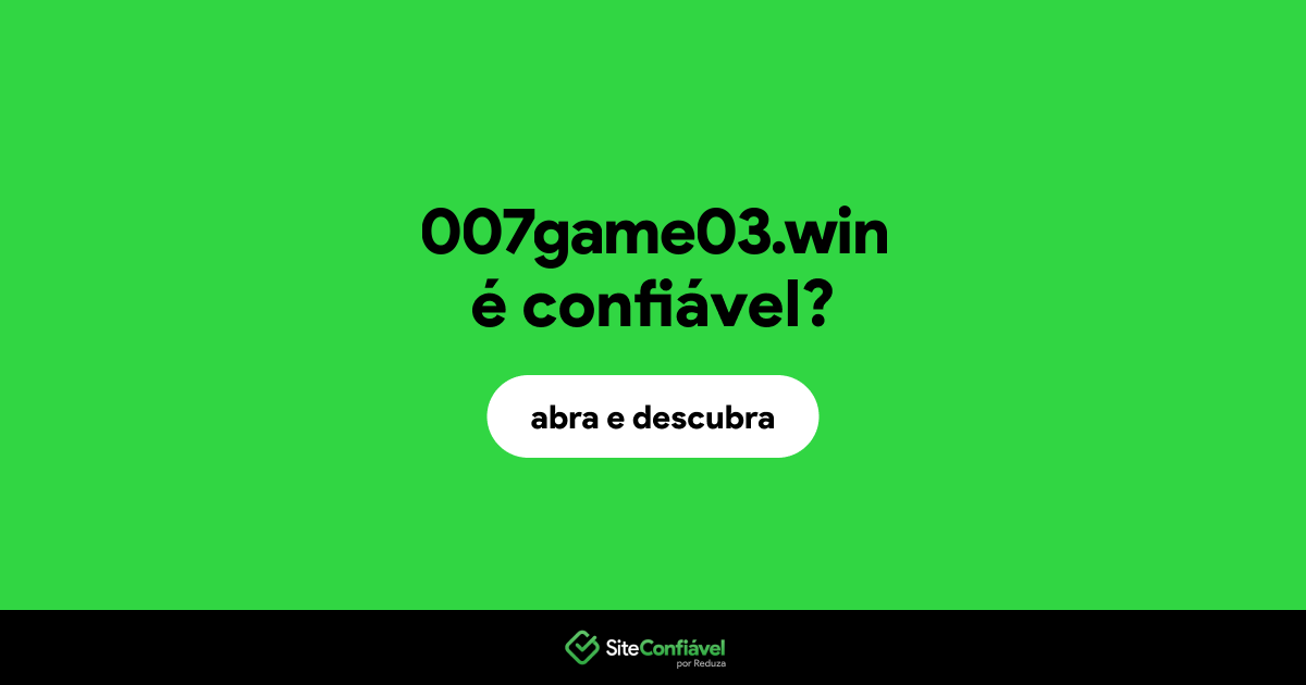 O site 007game03.win é confiável?