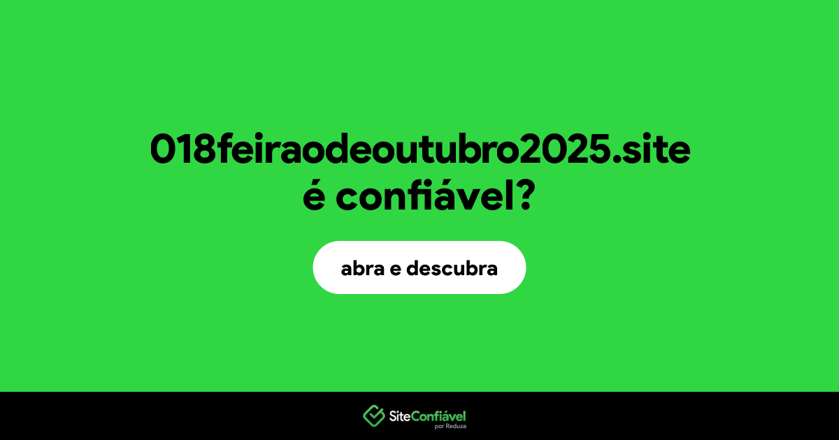 O site 018feiraodeoutubro2025.site é confiável?