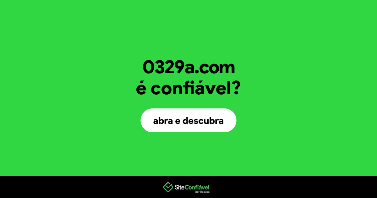 O site 0329a.com é confiável?