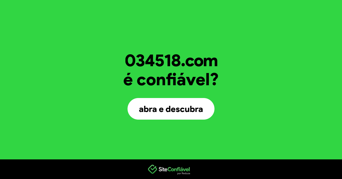 O site 034518.com é confiável?