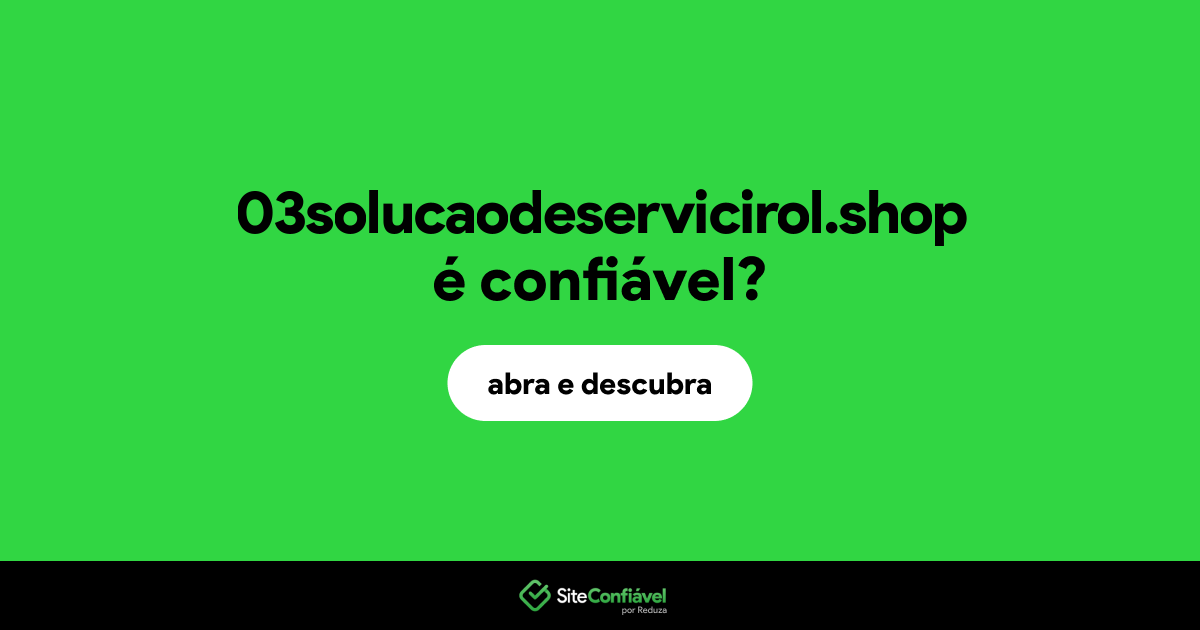 O site 03solucaodeservicirol.shop é confiável?