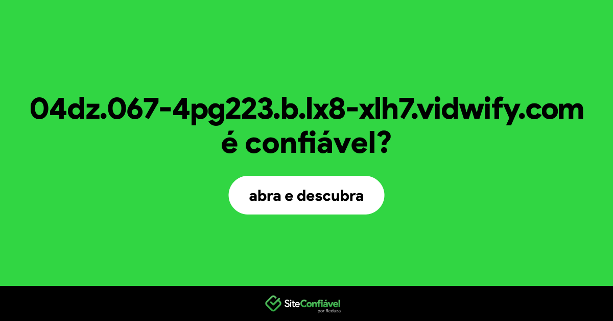 O site 04dz.067-4pg223.b.lx8-xlh7.vidwify.com é confiável?