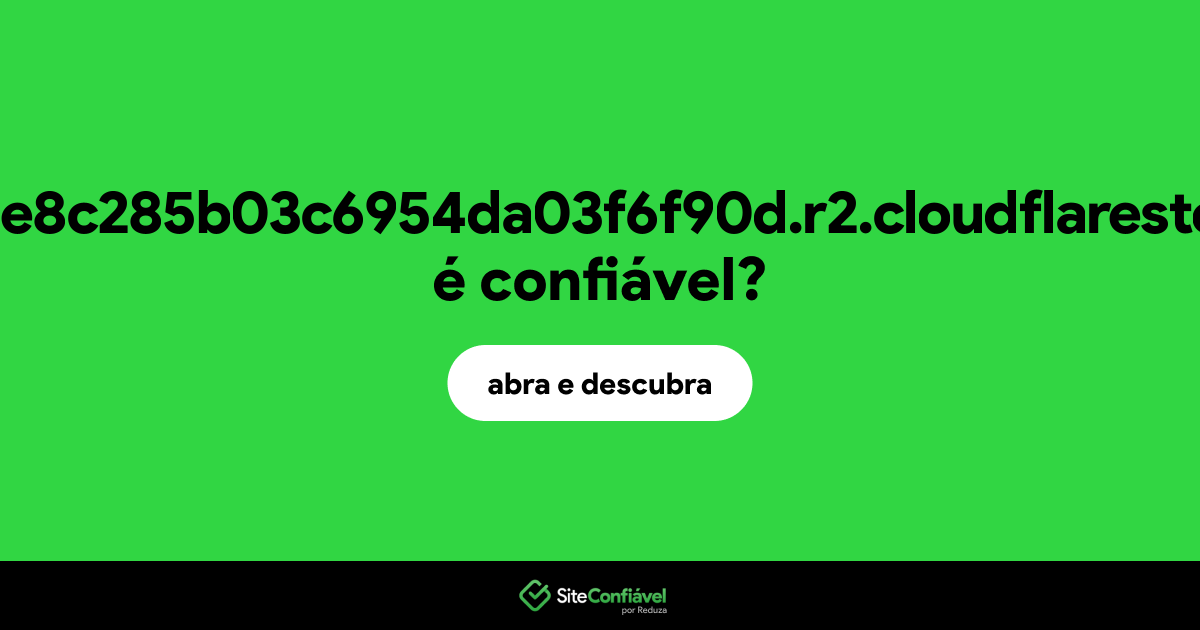O site 0595b705e8c285b03c6954da03f6f90d.r2.cloudflarestorage.com é confiável?