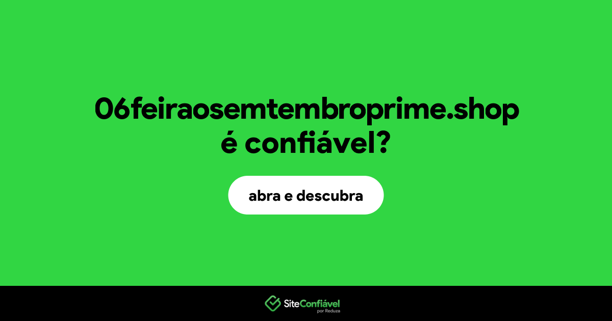 O site 06feiraosemtembroprime.shop é confiável?