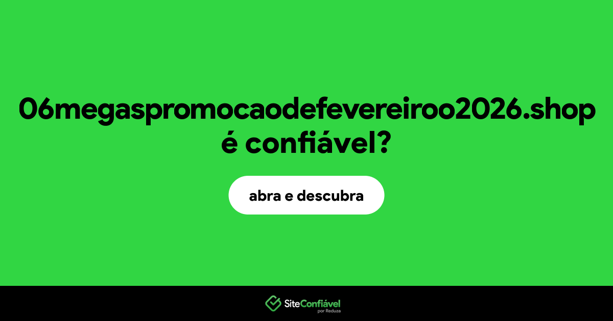 O site 06megaspromocaodefevereiroo2026.shop é confiável?