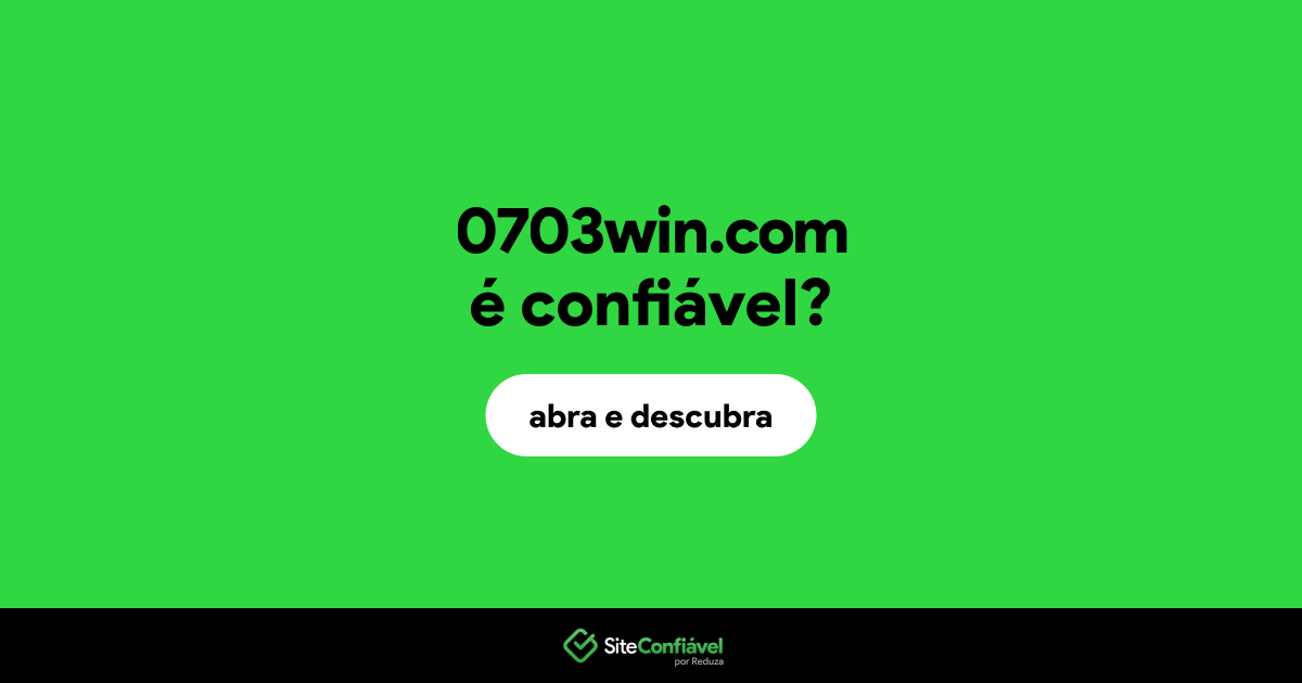 O site 0703win.com é confiável?