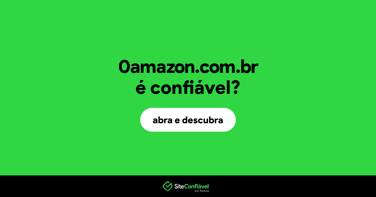 O site 0amazon.com.br é confiável?