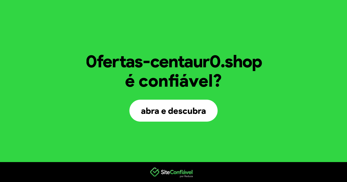 O site 0fertas-centaur0.shop é confiável?
