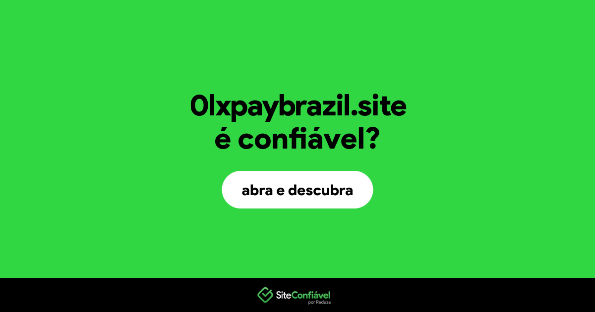 O site 0lxpaybrazil.site é confiável?