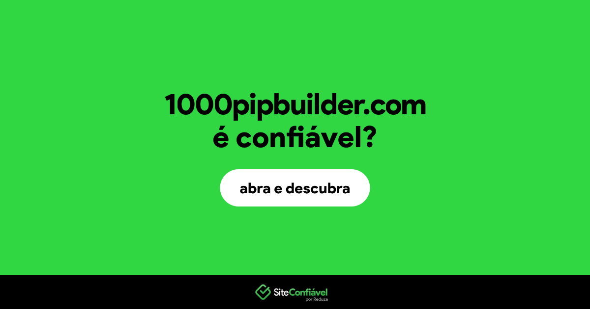 O site 1000pipbuilder.com é confiável?