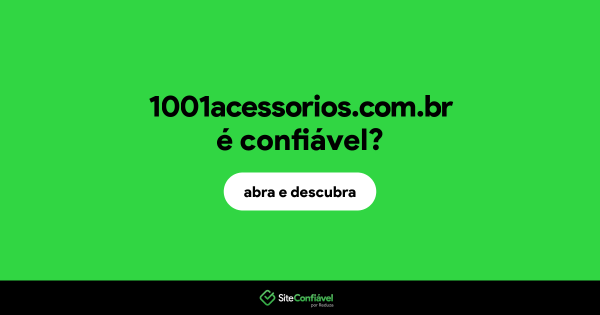 O site 1001acessorios.com.br é confiável?