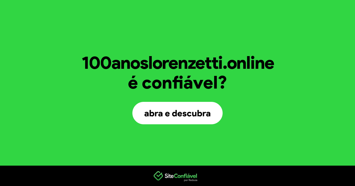 O site 100anoslorenzetti.online é confiável?