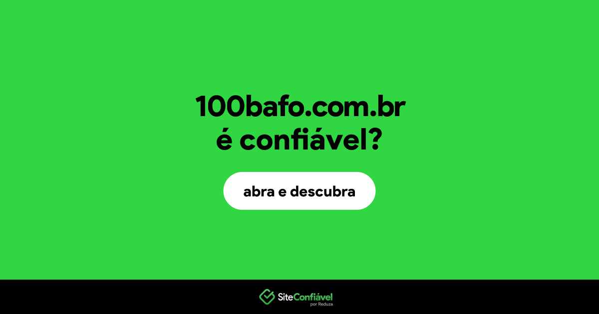 O site 100bafo.com.br é confiável?