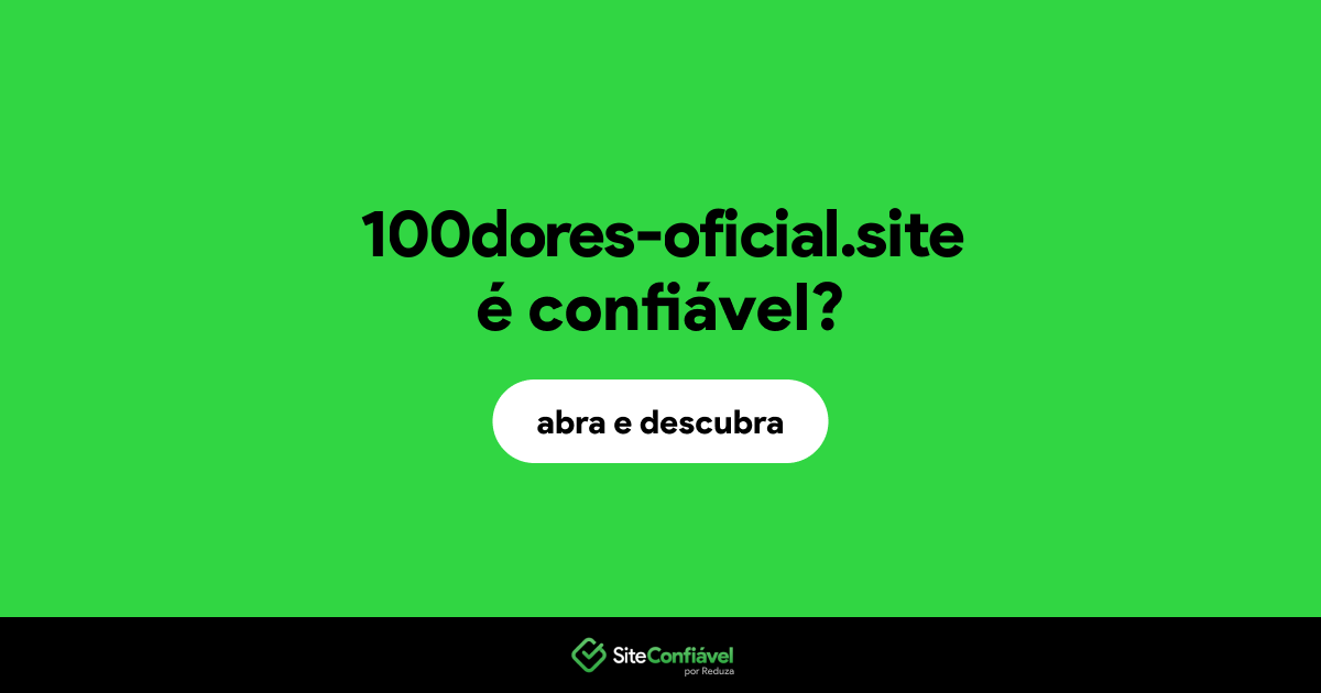 O site 100dores-oficial.site é confiável?