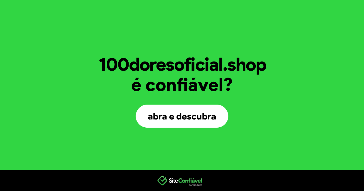 O site 100doresoficial.shop é confiável?