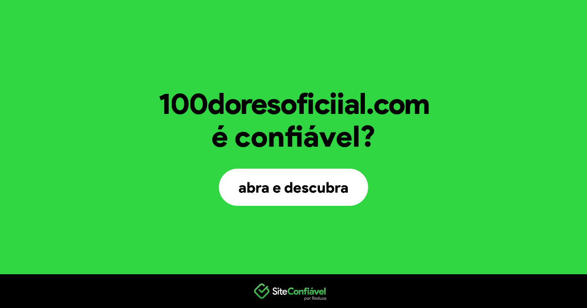 O site 100doresoficiial.com é confiável?
