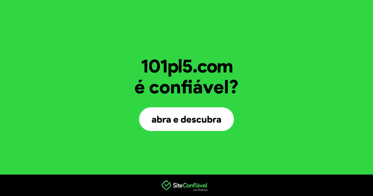 O site 101pl5.com é confiável?
