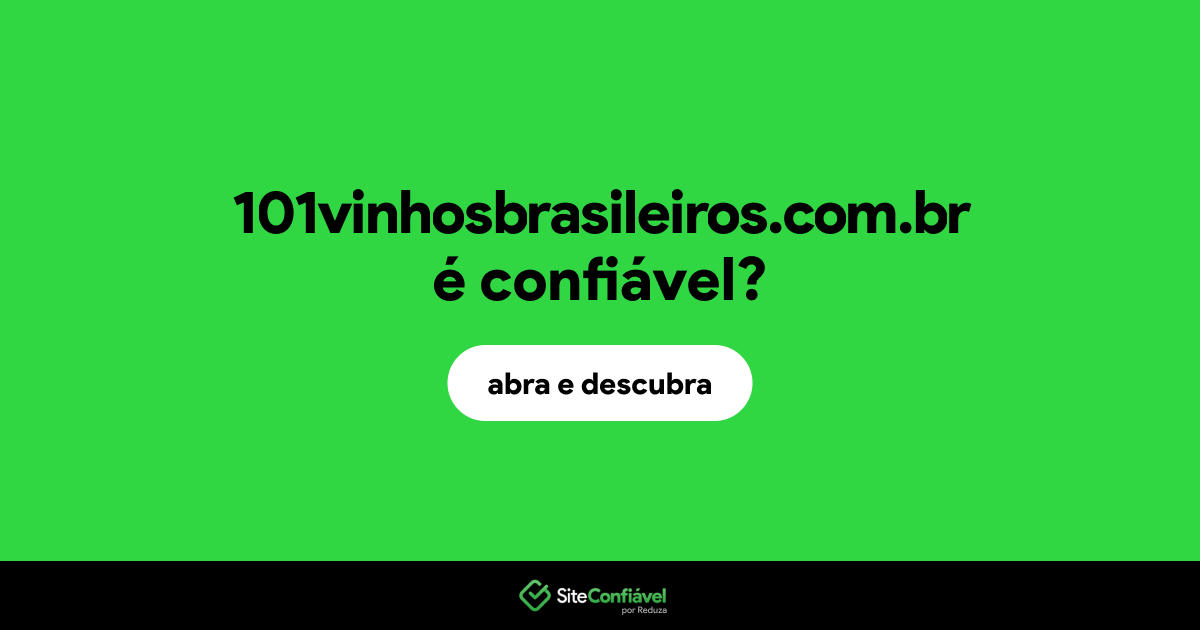 O site 101vinhosbrasileiros.com.br é confiável?