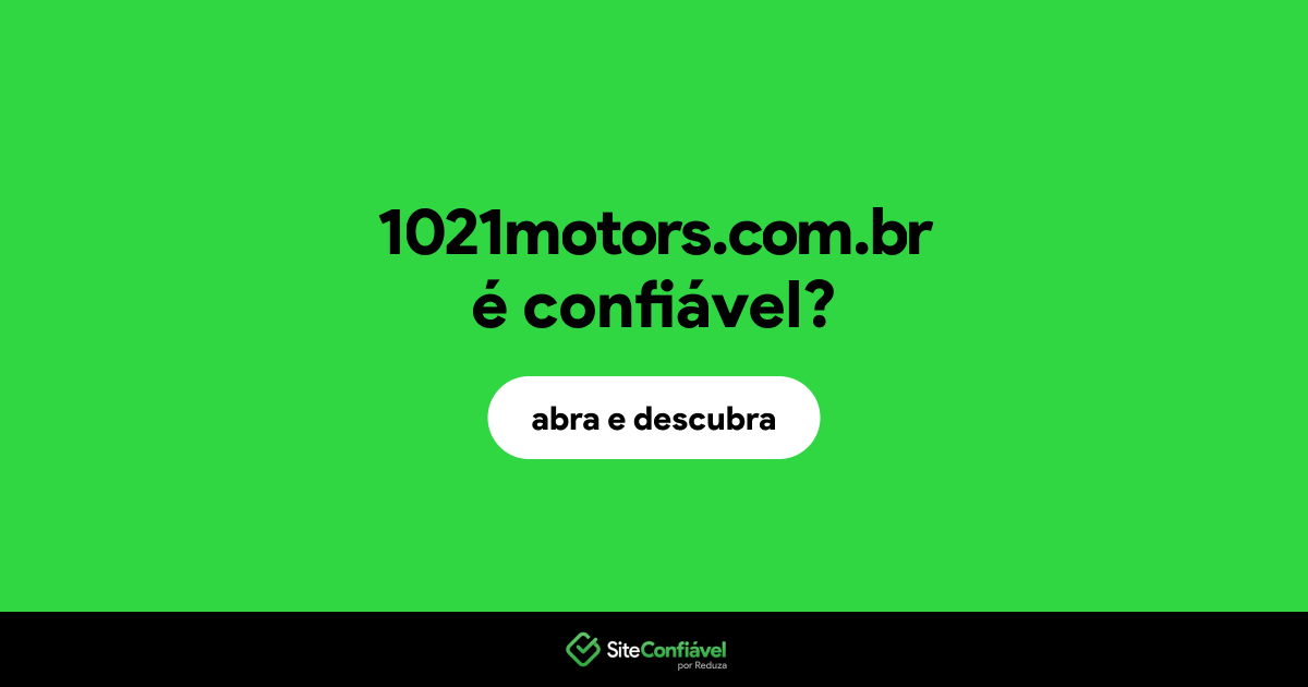 O site 1021motors.com.br é confiável?