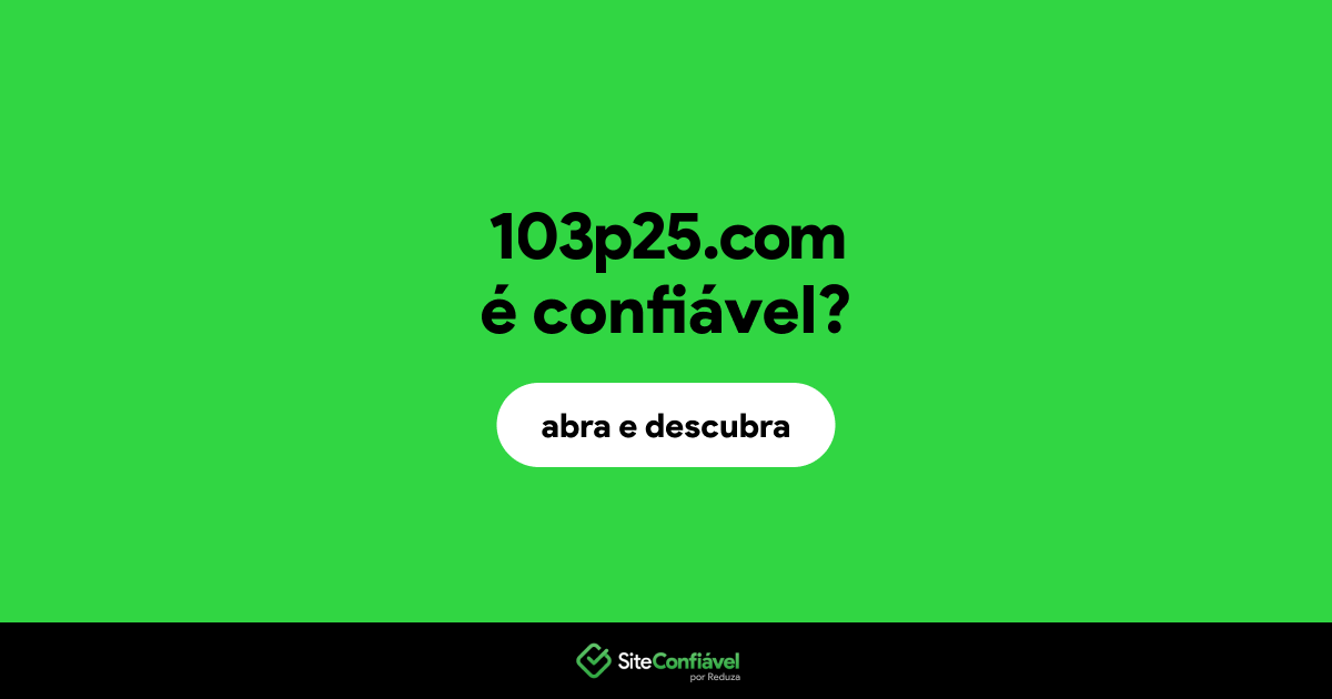 O site 103p25.com é confiável?