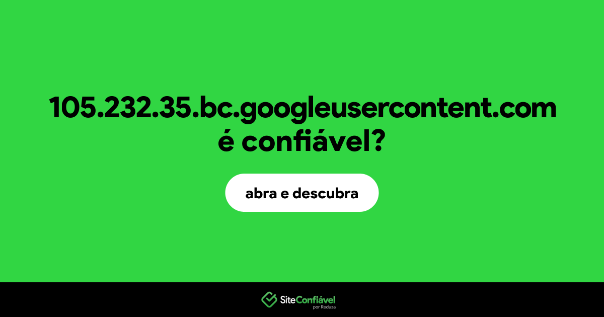 O site 105.232.35.bc.googleusercontent.com é confiável?