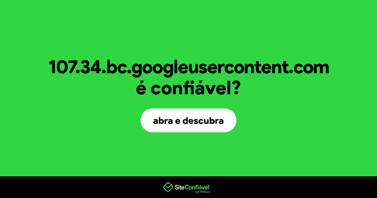 O site 107.34.bc.googleusercontent.com é confiável?