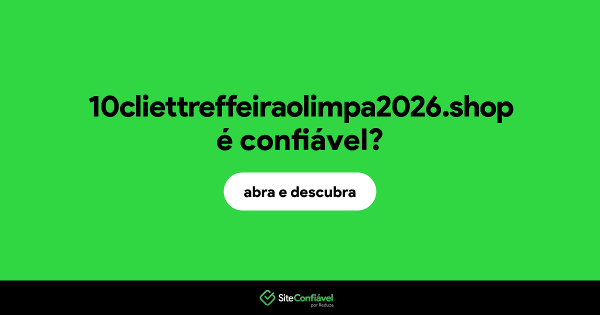 O site 10cliettreffeiraolimpa2026.shop é confiável?