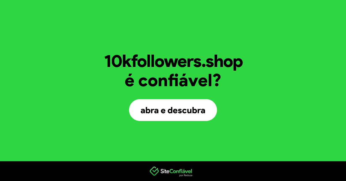 O site 10kfollowers.shop é confiável?