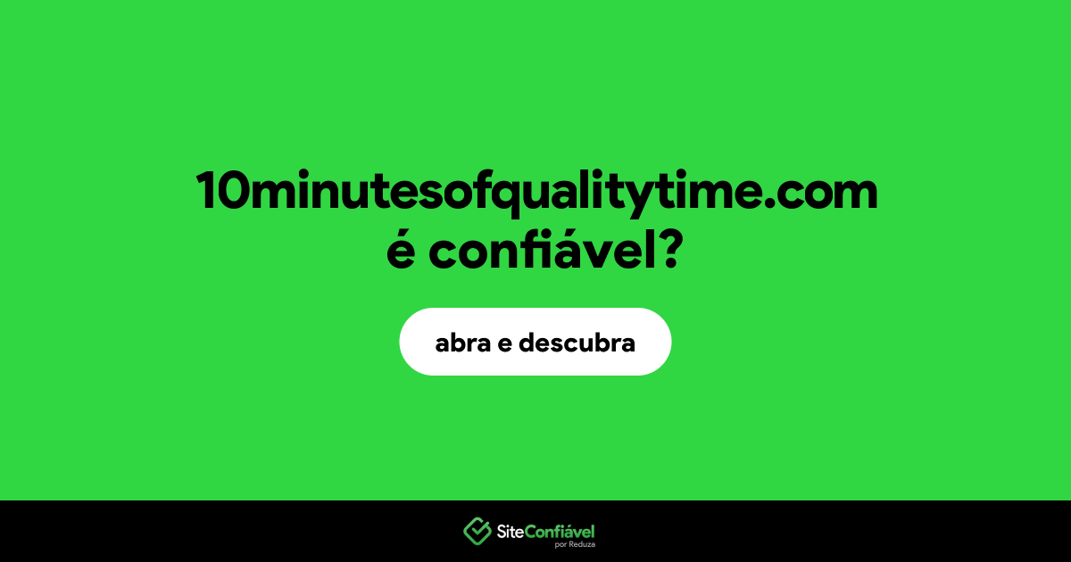 O site 10minutesofqualitytime.com é confiável?