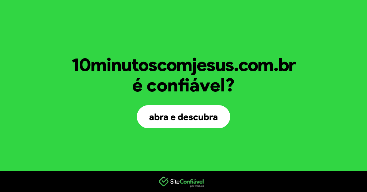 O site 10minutoscomjesus.com.br é confiável?