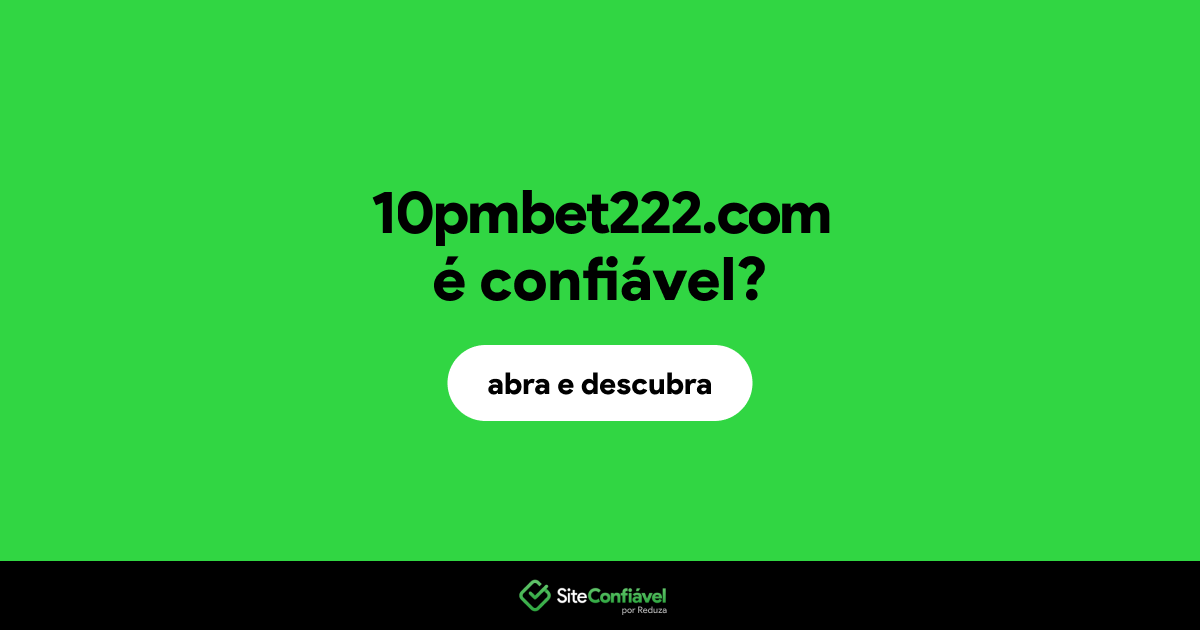 O site 10pmbet222.com é confiável?