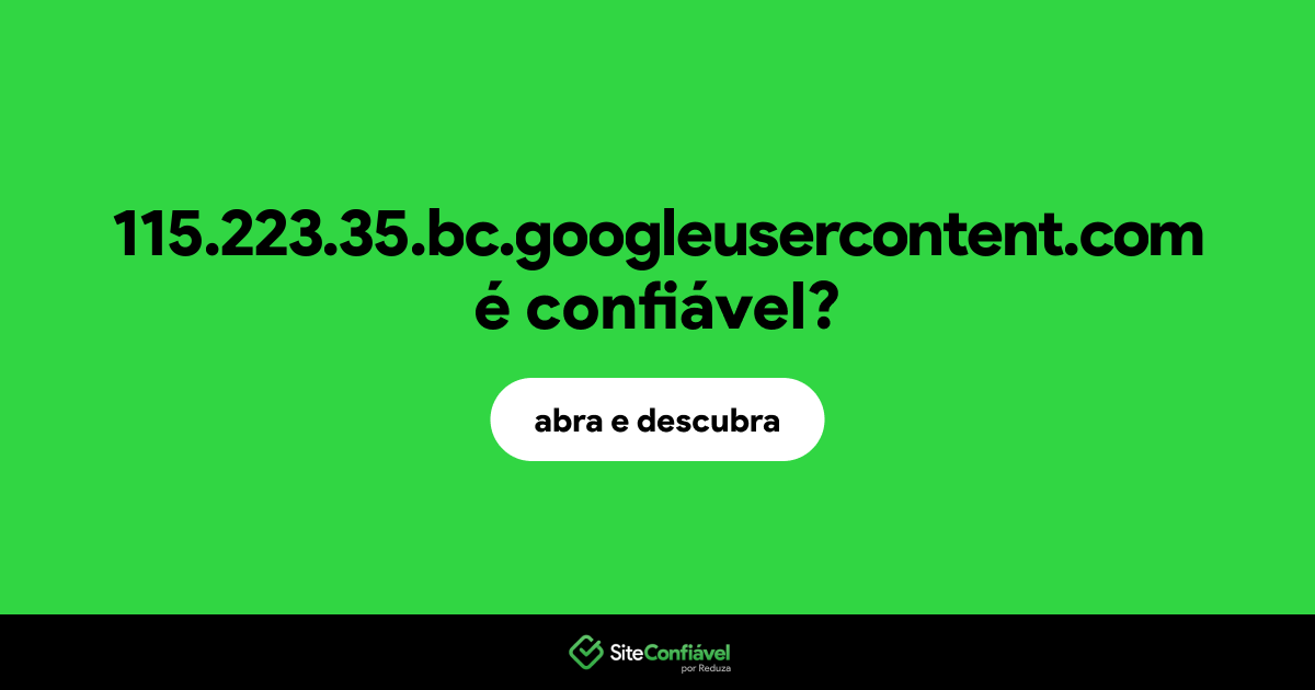 O site 115.223.35.bc.googleusercontent.com é confiável?
