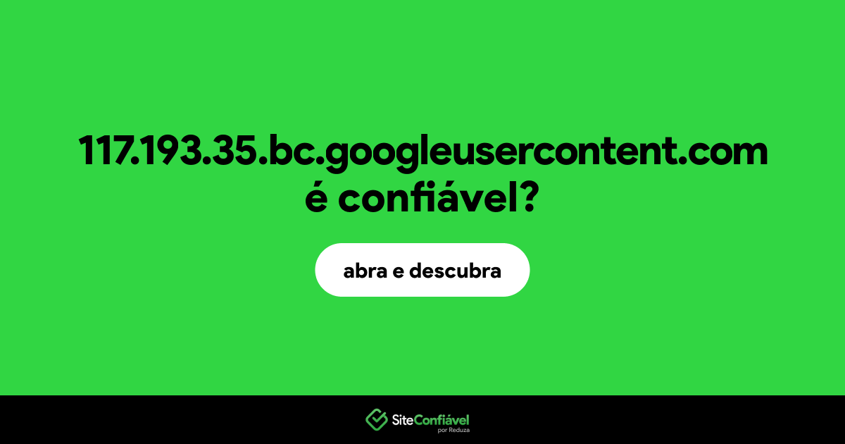 O site 117.193.35.bc.googleusercontent.com é confiável?